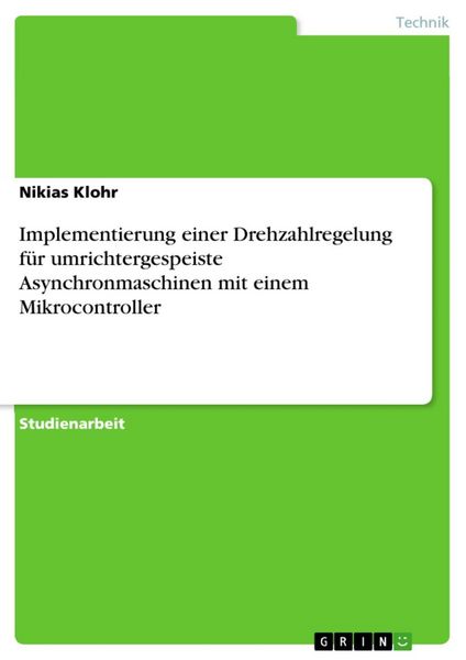 Produktbild: Implementierung einer Drehzahlregelung f&uuml;r umrichtergespeiste Asynchronmaschinen mit einem Mikrocontroller