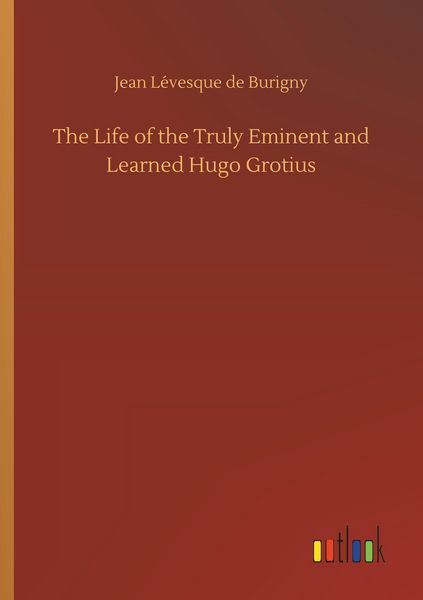 Produktbild: The Life of the Truly Eminent and Learned Hugo Grotius