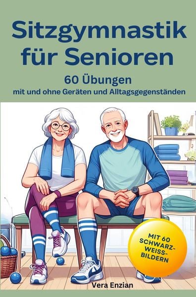 Produktbild: Sitzgymnastik f&uuml;r Senioren - 60 &Uuml;bungen mit und ohne Ger&auml;ten und Alltagsgegenst&auml;nden
