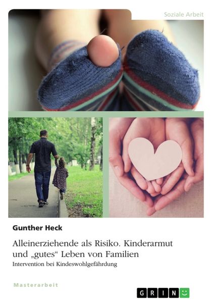 Alleinerziehende als Risiko. Kinderarmut und 'gutes' Leben von Familien, Taschenbuch von Gunther Heck, GRIN, 9783346109910