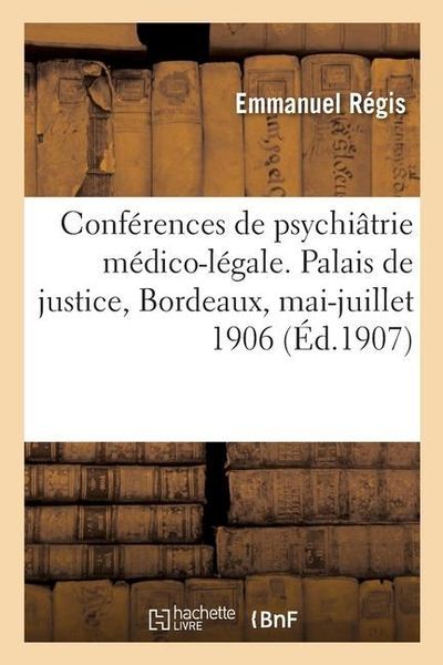 Produktbild: R&eacute;sum&eacute; Des Conf&eacute;rences de Psychi&acirc;trie M&eacute;dico-L&eacute;gale. Palais de Justice, Bordeaux, Mai-Juillet 1906