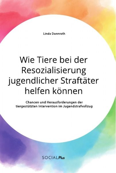 Wie Tiere bei der Resozialisierung jugendlicher Straftäter helfen können. Chance, Taschenbuch von Linda Dannroth, GRIN, 9783963550652