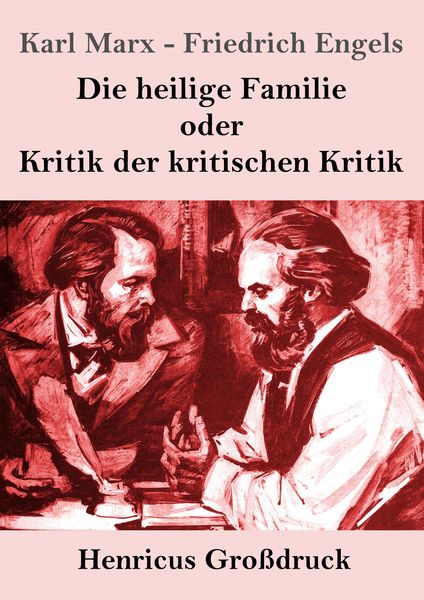 Die heilige Familie oder Kritik der kritischen Kritik (Großdruck), Taschenbuch von Karl Marx , Friedrich Engels, Henricus - Edition Deutsche Klassik,