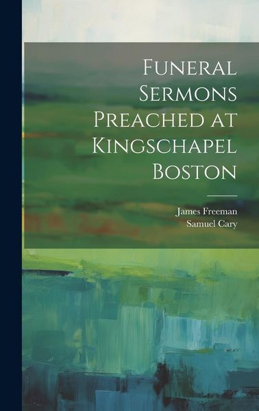 Produktbild: Funeral Sermons Preached at Kingschapel Boston