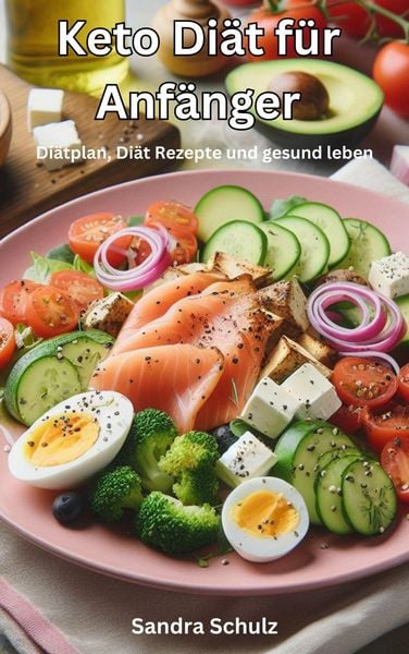 Produktbild: Keto Di&auml;t f&uuml;r Anf&auml;nger, Di&auml;tplan, Di&auml;t Rezepte und gesund leben