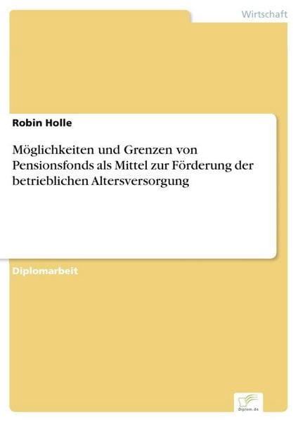Produktbild: M&ouml;glichkeiten und Grenzen von Pensionsfonds als Mittel zur F&ouml;rderung der betrieblichen Altersversorgung