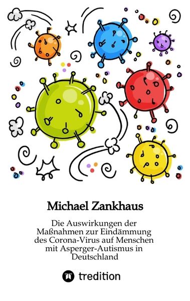 Die Auswirkungen der Maßnahmen zur Eindämmung des Corona-Virus auf Menschen mit Asperger-Autismus in Deutschland, Taschenbuch von Michael Zankhaus,