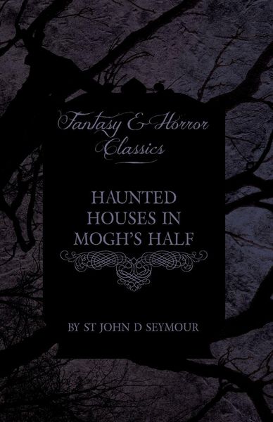 Produktbild: Haunted Houses in Mogh's Half - Ghost Stories from Northern Ireland (Fantasy and Horror Classics)