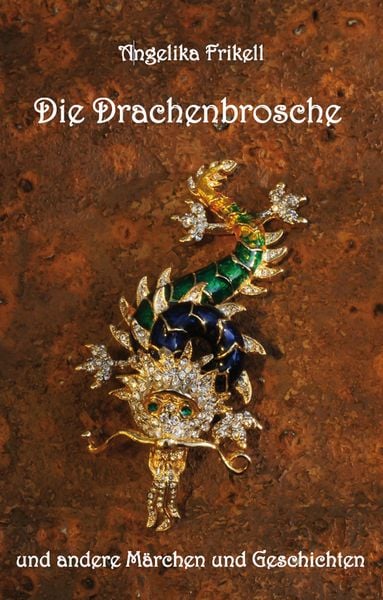 Die Drachenbrosche und andere Märchen und Geschichten, Taschenbuch von Angelika Frikell, Rediroma-Verlag, 9783868706505