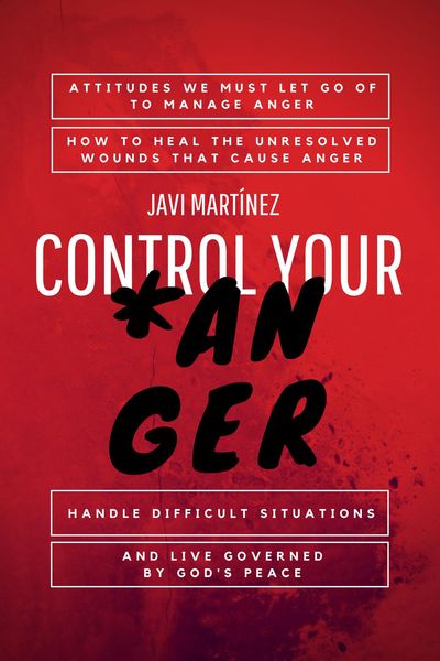 Produktbild: Control Your Anger: Attitudes We Must Let Go Of To Manage Anger, How To Heal The Unresolved Wounds That Cause Anger, Handle Difficult Situations And L