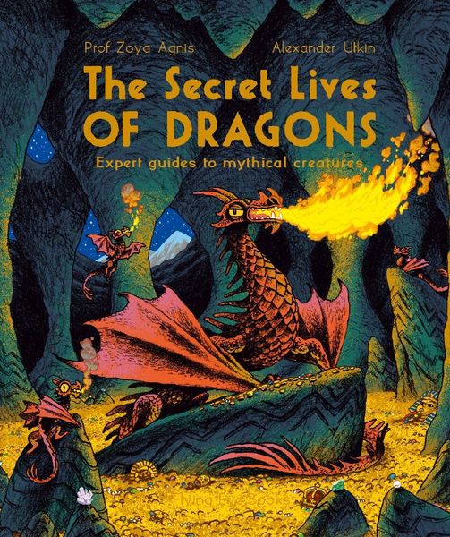 Produktbild: The Secret Lives of Dragons: Expert Guides to Mythical Creatures