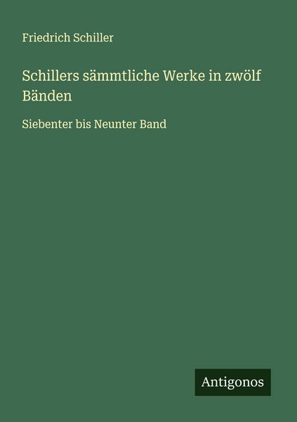Schillers sämmtliche Werke in zwölf Bänden, Taschenbuch von Friedrich Schiller, Antigonos Verlag, 9783563403808