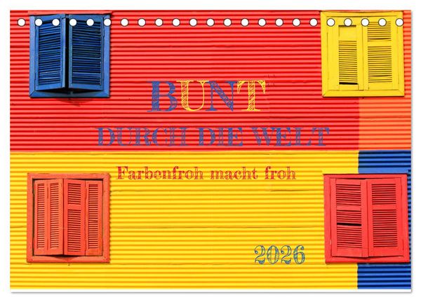 Bunt durch die Welt (Tischkalender 2026 DIN A5 quer), CALVENDO Monatskalender