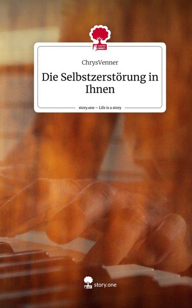 Produktbild: Die Selbstzerst&ouml;rung in Ihnen. Life is a Story - story.one