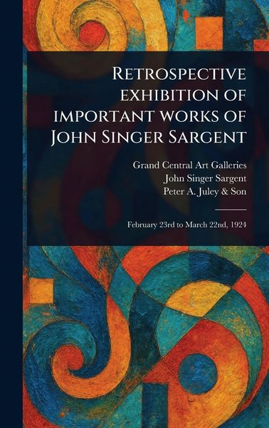 Produktbild: Retrospective Exhibition of Important Works of John Singer Sargent