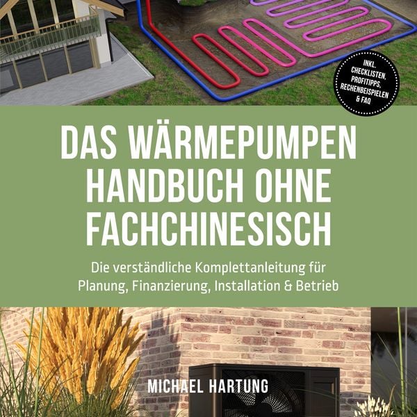 Produktbild: Das W&auml;rmepumpen Handbuch ohne Fachchinesisch: Die verst&auml;ndliche Komplettanleitung f&uuml;r Planung, Finanzierung, Installation & Betrieb - inkl. Checklisten, Profitipps, Rechenbeispielen & FAQ