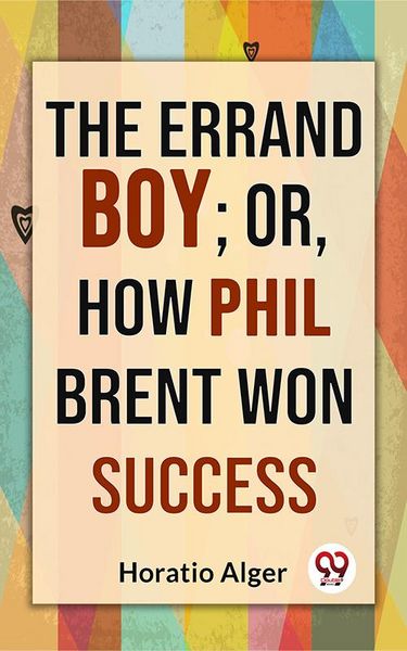 Produktbild: The Errand Boy; Or, How Phil Brent Won Success