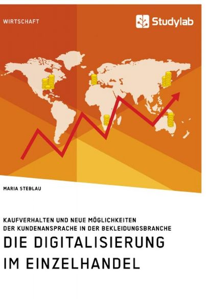 Produktbild: Die Digitalisierung im Einzelhandel. Kaufverhalten und neue M&ouml;glichkeiten der Kundenansprache in der Bekleidungsbranche