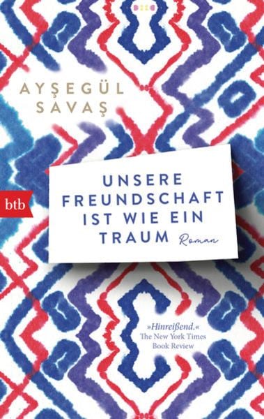 Unsere Freundschaft ist wie ein Traum, Taschenbuch von Ayşegül Savaş, btb, 978-3-442-71982-2