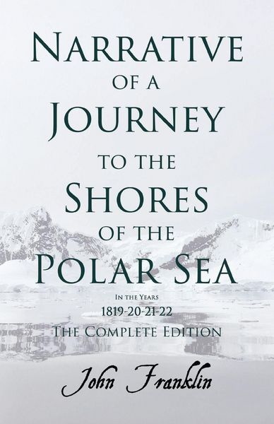 Produktbild: Narrative of a Journey to the Shores of the Polar Sea- In the Years 1819-20-21-22 - The Complete Edition