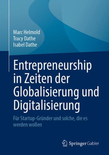 Entrepreneurship in Zeiten der Globalisierung und Digitalisierung, Gebundene Ausgabe von Marc Helmold , Tracy Dathe , Isabel Dathe, Springer