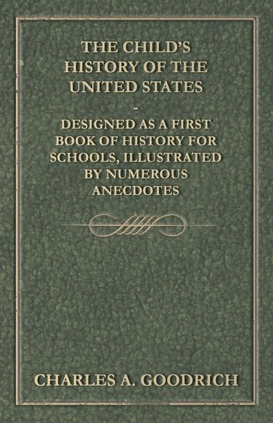 Produktbild: The Child's History of the United States - Designed as a First Book of History for Schools, Illustrated by Numerous Anecdotes