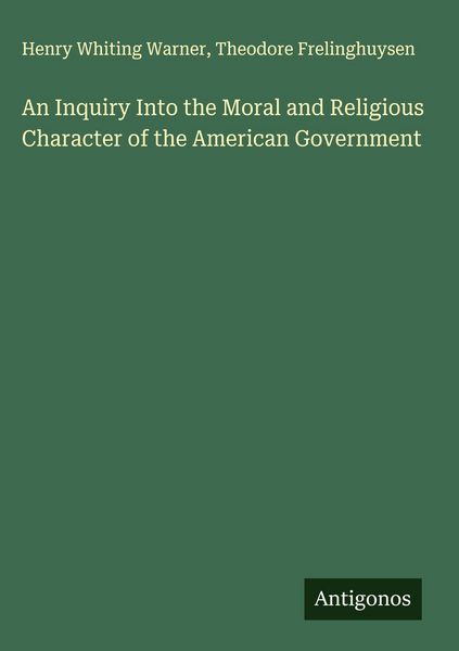 Produktbild: An Inquiry Into the Moral and Religious Character of the American Government