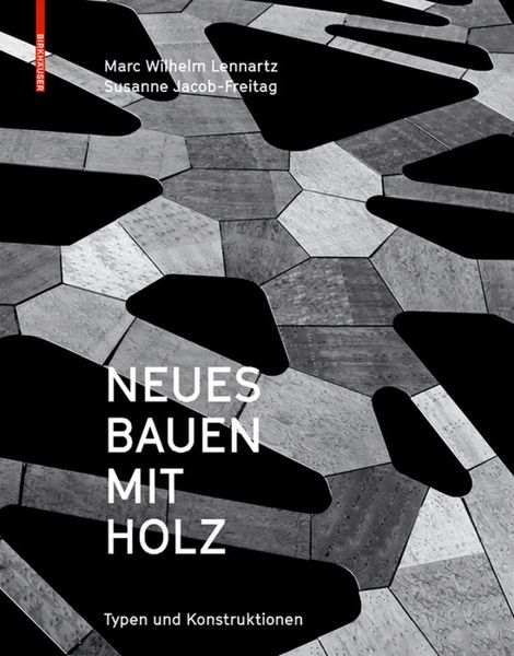 Neues Bauen mit Holz, Gebundene Ausgabe von Marc Wilhelm Lennartz , Susanne Jacob-Freitag, Birkhäuser, 9783035604559