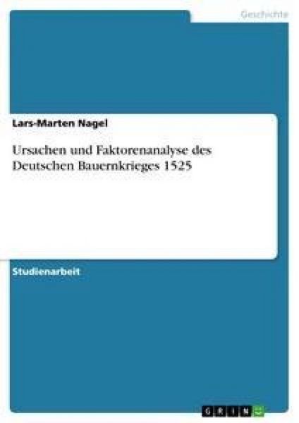 Ursachen und Faktorenanalyse des Deutschen Bauernkrieges 1525, Taschenbuch von Lars-Marten Nagel, GRIN, 9783638826662