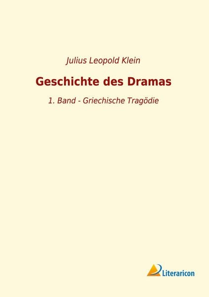 Geschichte des Dramas, Taschenbuch von Julius Leopold Klein, Literaricon, 9783965061675