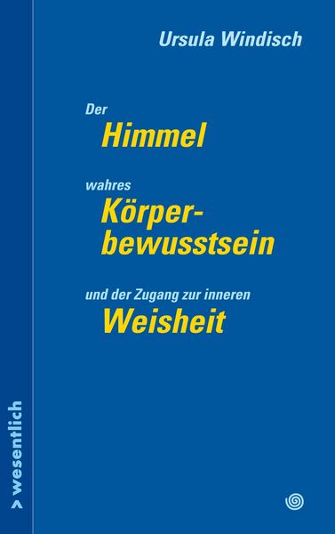 Produktbild: Der Himmel, wahres K&ouml;rperbewusstsein und der Zugang zu innerer Weisheit