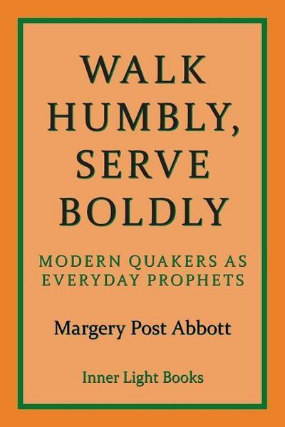 Produktbild: Walk Humbly, Serve Boldly: Modern Quakers as Everyday Prophets