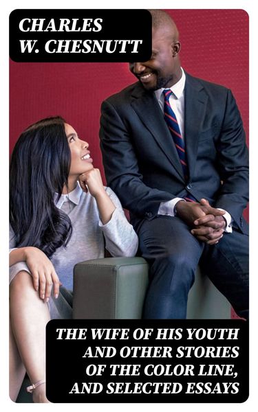 Produktbild: The Wife of his Youth and Other Stories of the Color Line, and Selected Essays