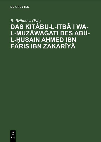 Produktbild: Das Kit&acirc;bu-l-Itb&acirc;ʿI wa-l-muz&acirc;waǧati des Ab&ucirc;-l-Ḥusain Aḥmed Ibn F&acirc;ris Ibn Zakar&icirc;y&acirc;