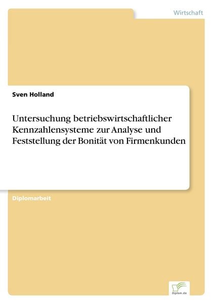 Untersuchung betriebswirtschaftlicher Kennzahlensysteme zur Analyse und Feststellung der Bonität von Firmenkunden, Taschenbuch von Sven Holland, GRIN,