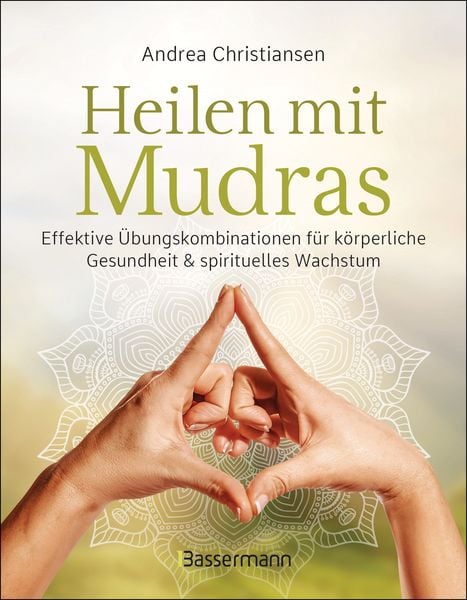 Produktbild: Heilen mit Mudras. Die effektivsten &Uuml;bungen und Kombinationen aus Fingeryoga, Yoga und Meditationen