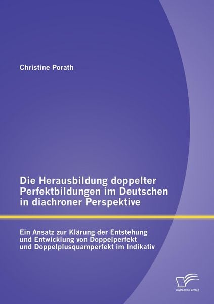 Produktbild: Die Herausbildung doppelter Perfektbildungen im Deutschen in diachroner Perspekt
