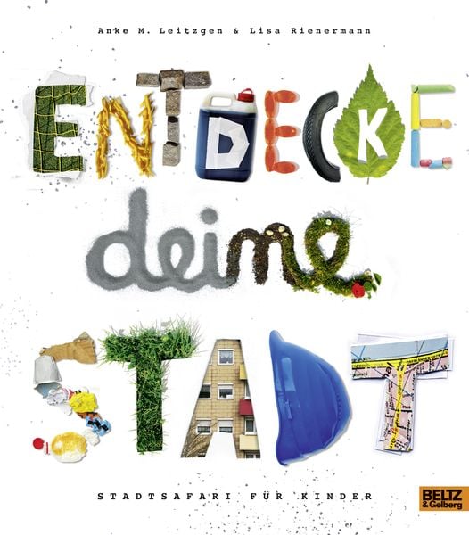 Entdecke deine Stadt, Gebundene Ausgabe von Anke M. Leitzgen,Lisa Rienermann, Beltz Verlagsgruppe GmbH & Co. KG, 978-3-407-76185-9