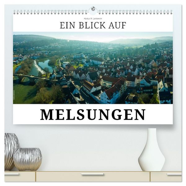 Ein Blick auf Melsungen (hochwertiger Premium Wandkalender 2026 DIN A2 quer), Kunstdruck in Hochglanz