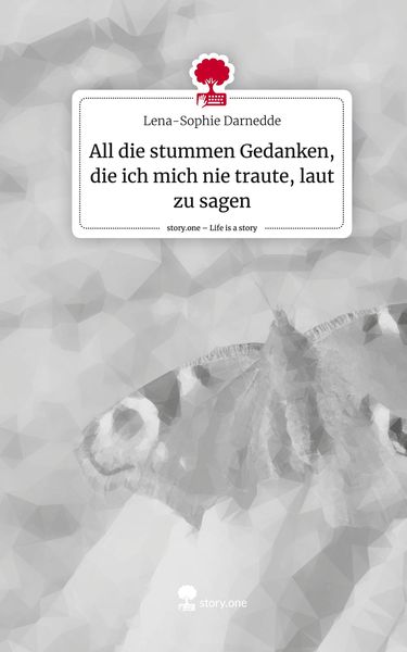 Produktbild: All die stummen Gedanken, die ich mich nie traute, laut zu sagen. Life is a Story - story.one
