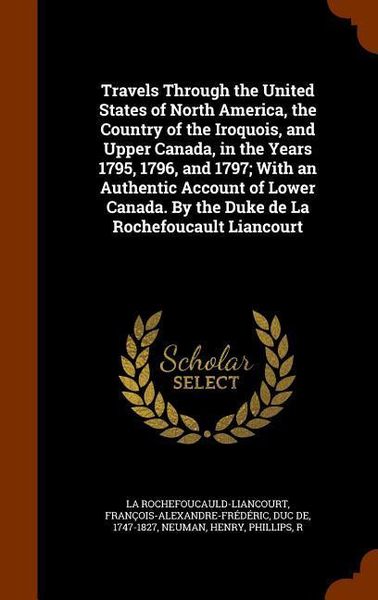 Produktbild: Travels Through the United States of North America, the Country of the Iroquois, and Upper Canada, in the Years 1795, 1796, and 1797; With an Authenti