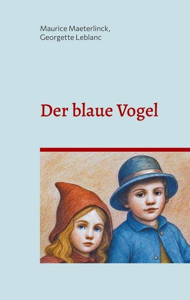 Der blaue Vogel (illustrierte Ausgabe), Taschenbuch von Maurice Maeterlinck , Georgette Leblanc, BoD – Books on Demand, 9783695192717