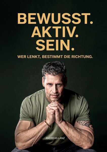 Bewusst.Aktiv.Sein, Taschenbuch von Andreas Lanz, BoD – Books on Demand, 978-3-8192-7535-7