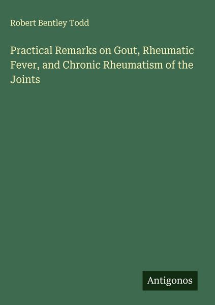 Produktbild: Practical Remarks on Gout, Rheumatic Fever, and Chronic Rheumatism of the Joints