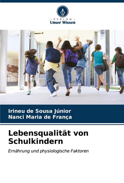 Lebensqualität von Schulkindern, Taschenbuch von Irineu de Sousa Júnior , Nanci Maria de França, Verlag Unser Wissen, 9786207182909