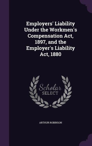 Produktbild: Employers' Liability Under the Workmen's Compensation Act, 1897, and the Employer's Liability Act, 1880
