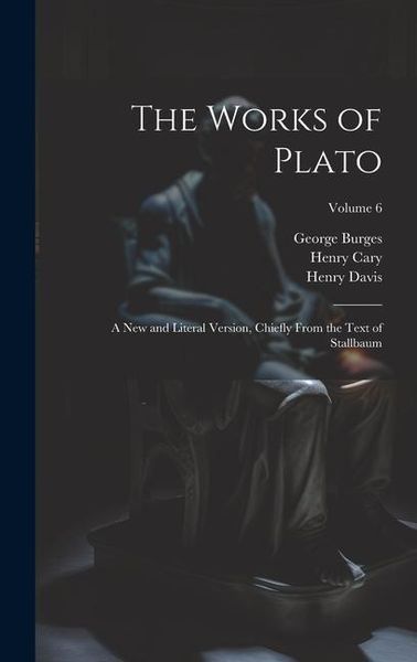 Produktbild: The Works of Plato: A new and Literal Version, Chiefly From the Text of Stallbaum; Volume 6