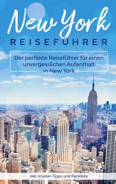 New York Reiseführer: Der perfekte Reiseführer für einen unvergesslichen Aufenthalt in New York inkl. Insider-Tipps und Packliste, Taschenbuch von