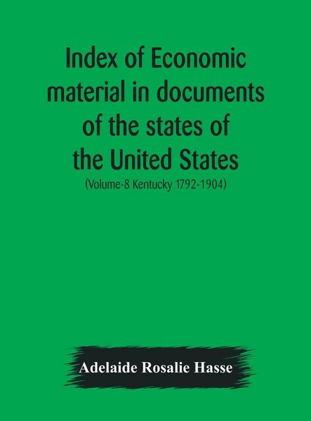 Produktbild: Index Of Economic Material In Documents Of The States Of The United States; (Volume-8 Kentucky 1792-1904) Prepared For The Department Of Economics And
