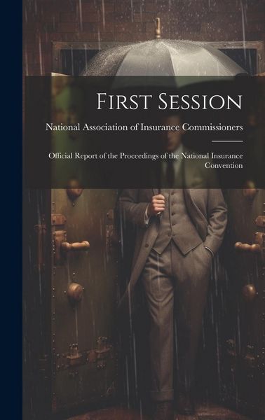Produktbild: First Session: Official Report of the Proceedings of the National Insurance Convention